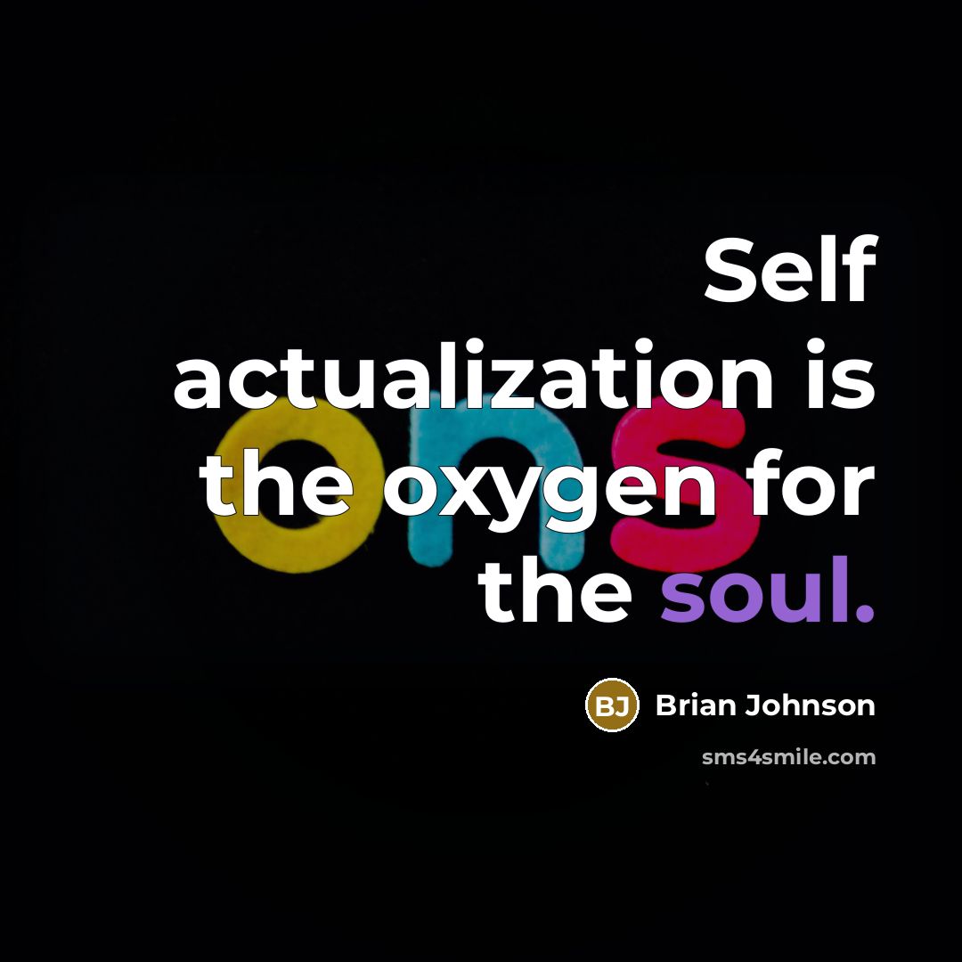 “Self actualization is the oxygen for the soul.” quote by Brian Johnson