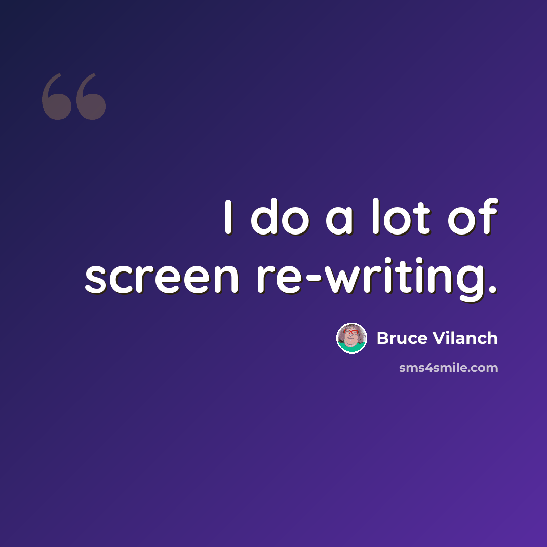 “I do a lot of screen re-writing.” quote by Bruce Vilanch