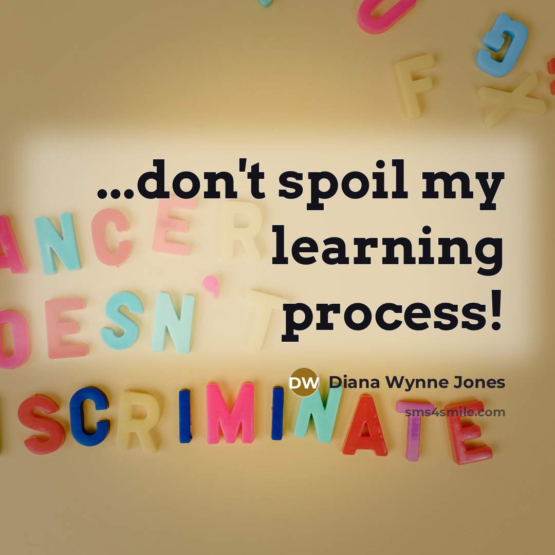 “...don't spoil my learning process!” quote by Diana Wynne Jones