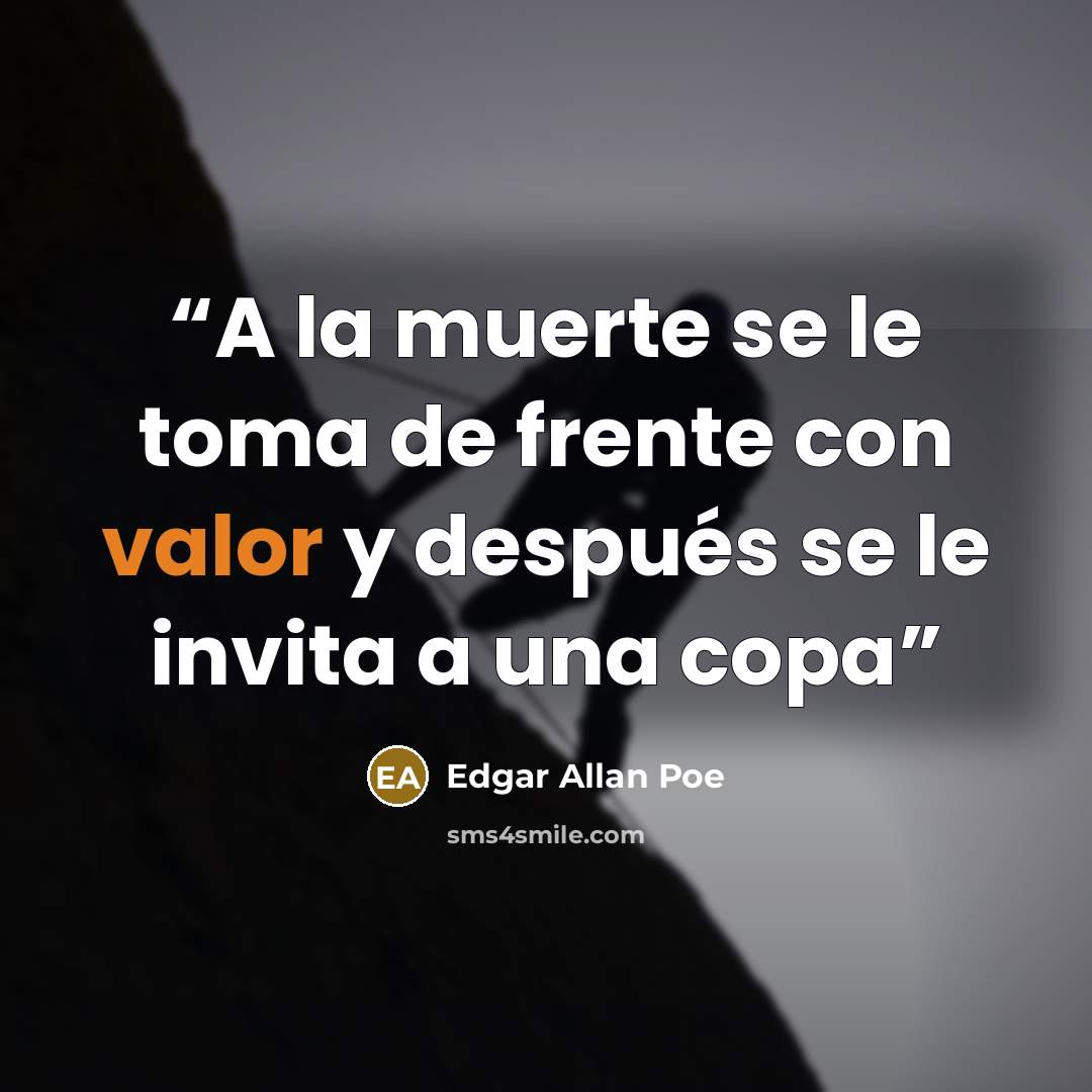 “A la muerte se le toma de frente con valor y después se le invita a una copa” quote by Edgar Allan Poe
