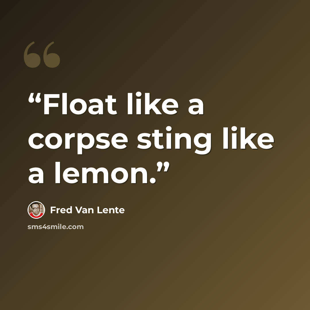 “Float like a corpse sting like a lemon.” quote by Fred Van Lente