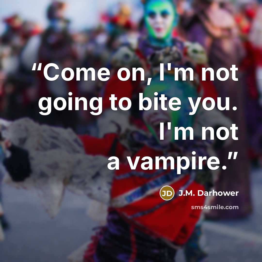 “Come on, I'm not going to bite you. I'm not a vampire.” quote by J.M. Darhower