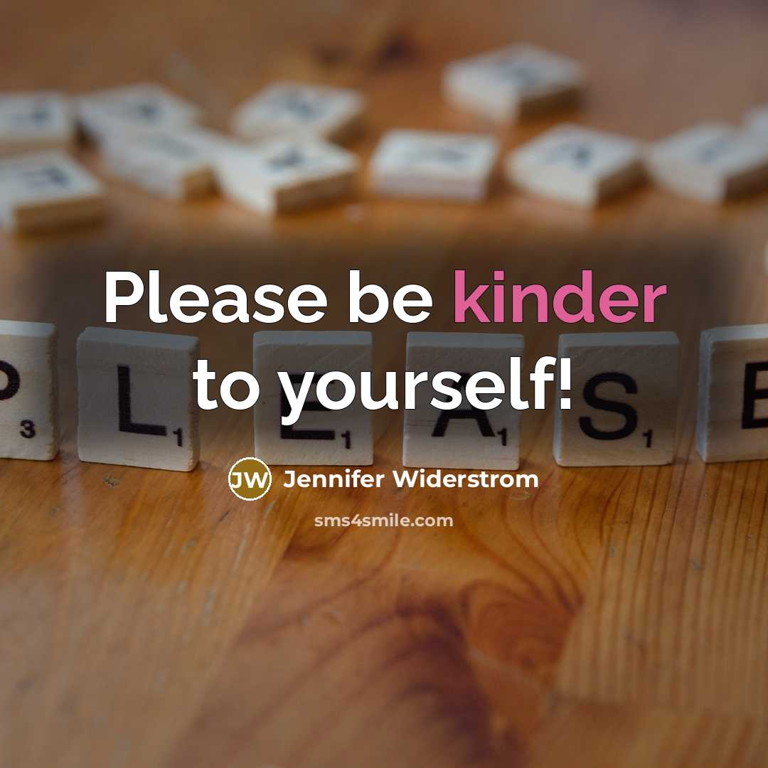 “Please be kinder to yourself!” quote by Jennifer Widerstrom