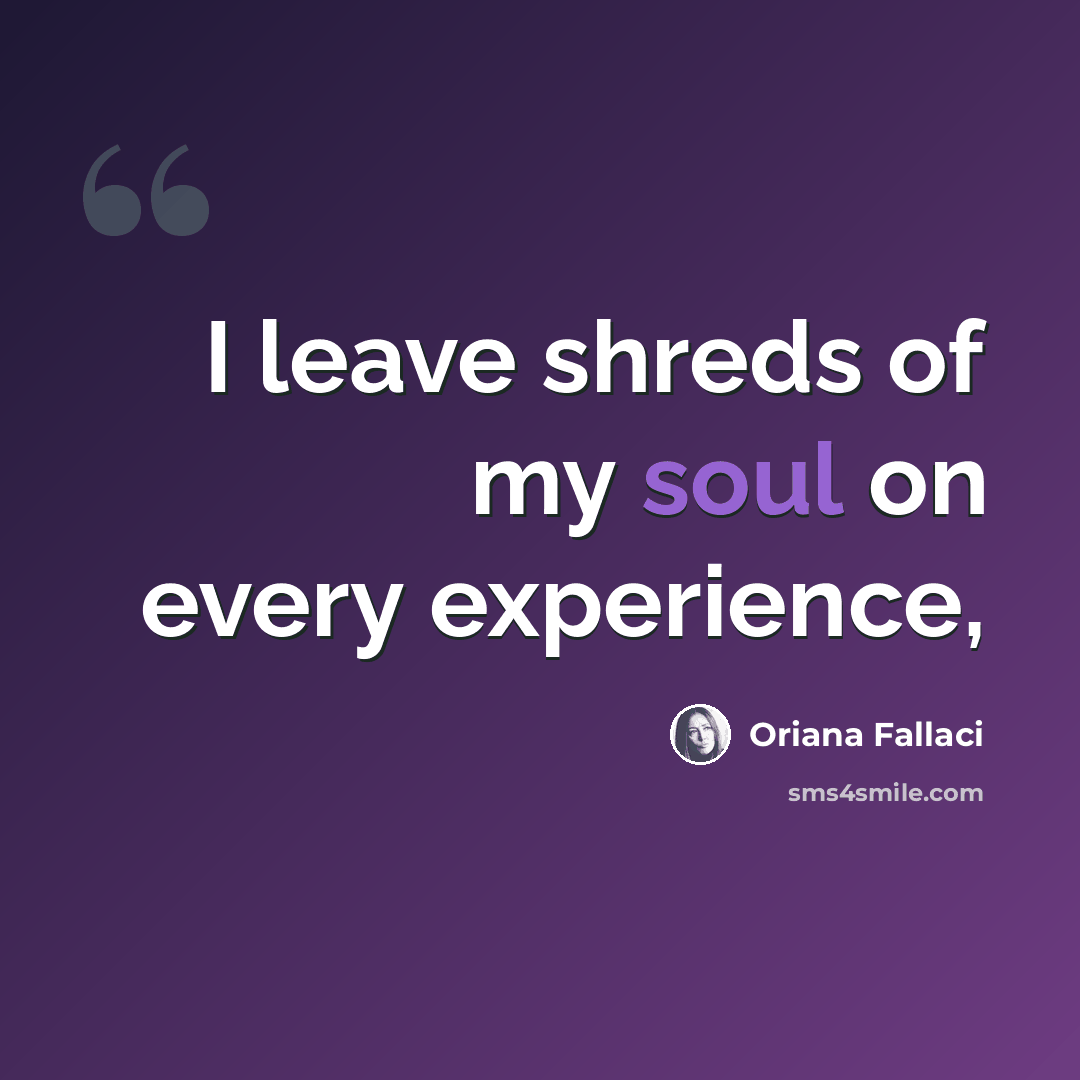 “I leave shreds of my soul on every experience,” quote by Oriana Fallaci