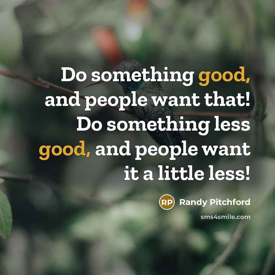 “Do something good, and people want that! Do something less good, and people want it a little less!” quote by Randy Pitchford