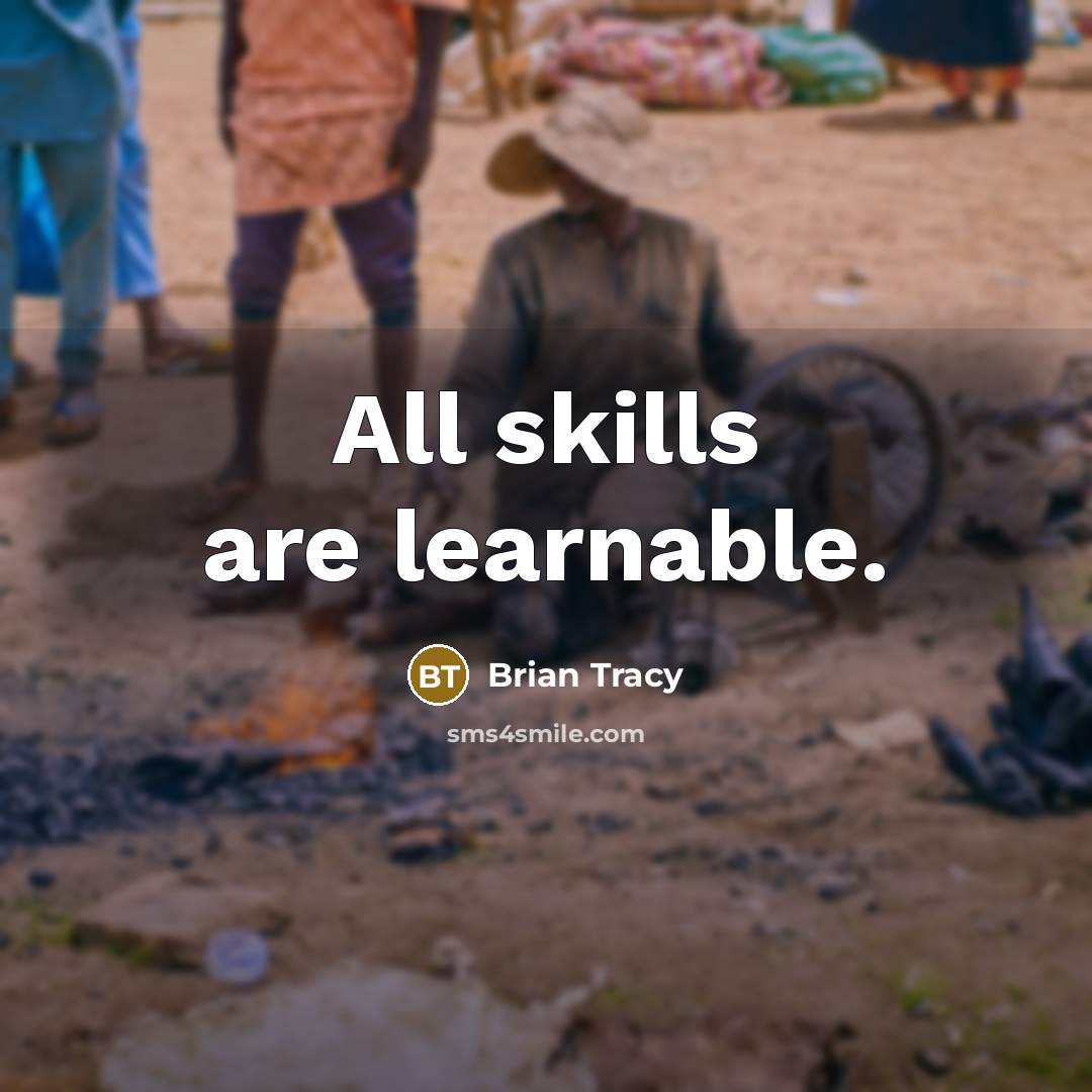 “All skills are learnable.” quote by Brian Tracy