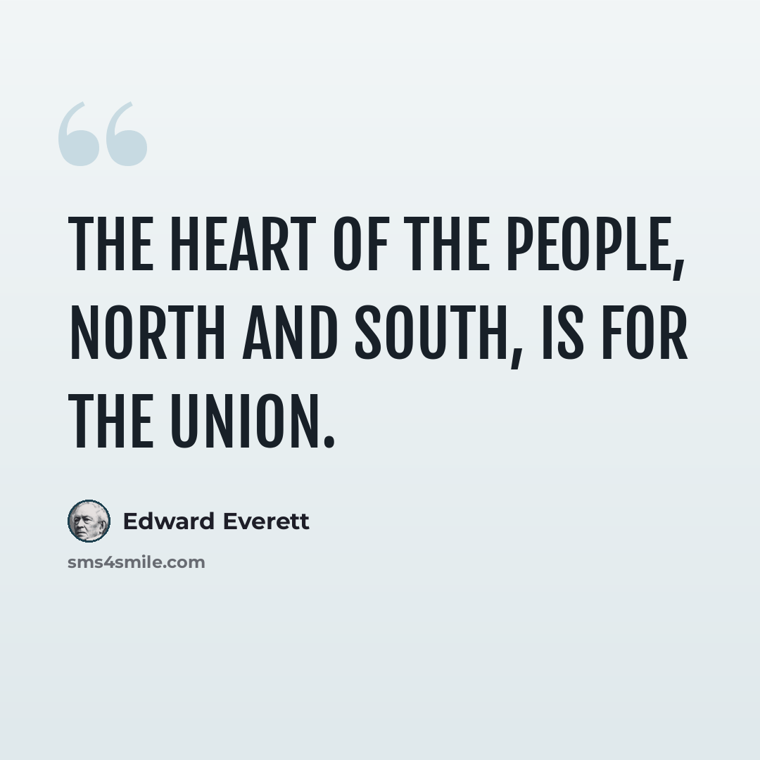 “The heart of the People, North and South, is for the Union.” quote by Edward Everett