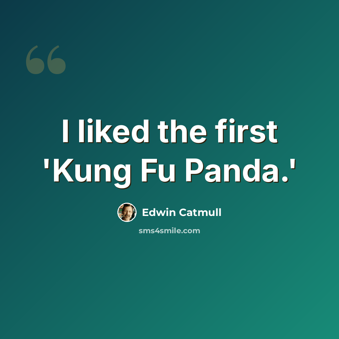 “I liked the first 'Kung Fu Panda.'” quote by Edwin Catmull