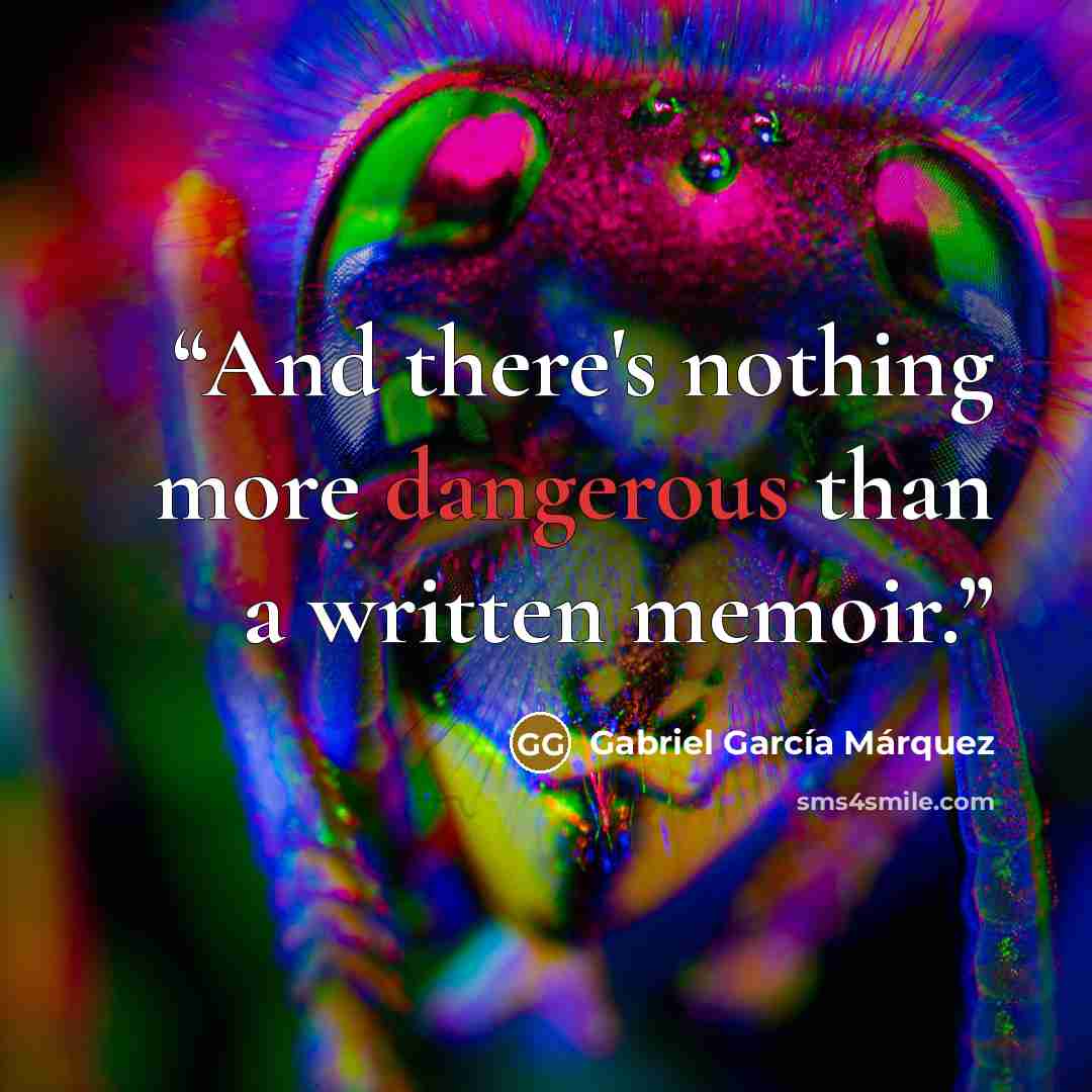 “And there's nothing more dangerous than a written memoir.” quote by Gabriel García Márquez