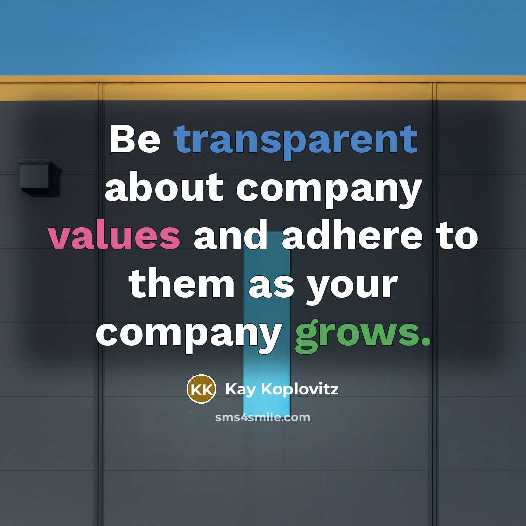 “Be transparent about company values and adhere to them as your company grows.” quote by Kay Koplovitz
