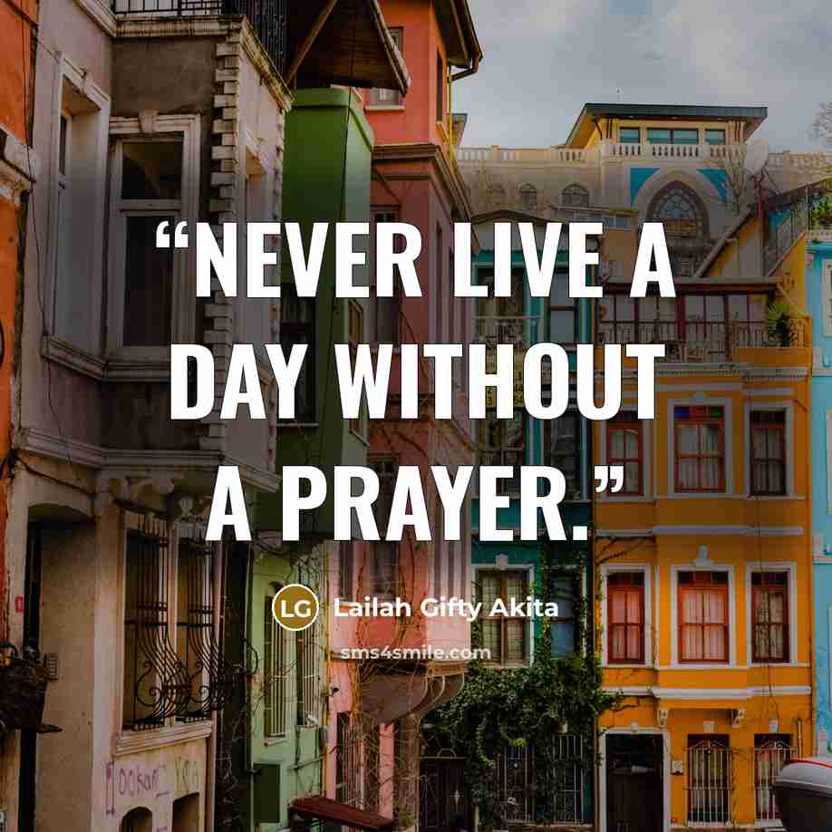 “Never live a day without a prayer.” quote by Lailah Gifty Akita