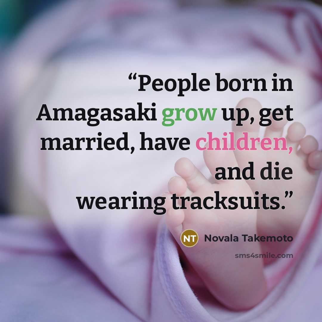 “People born in Amagasaki grow up, get married, have children, and die wearing tracksuits.” quote by Novala Takemoto