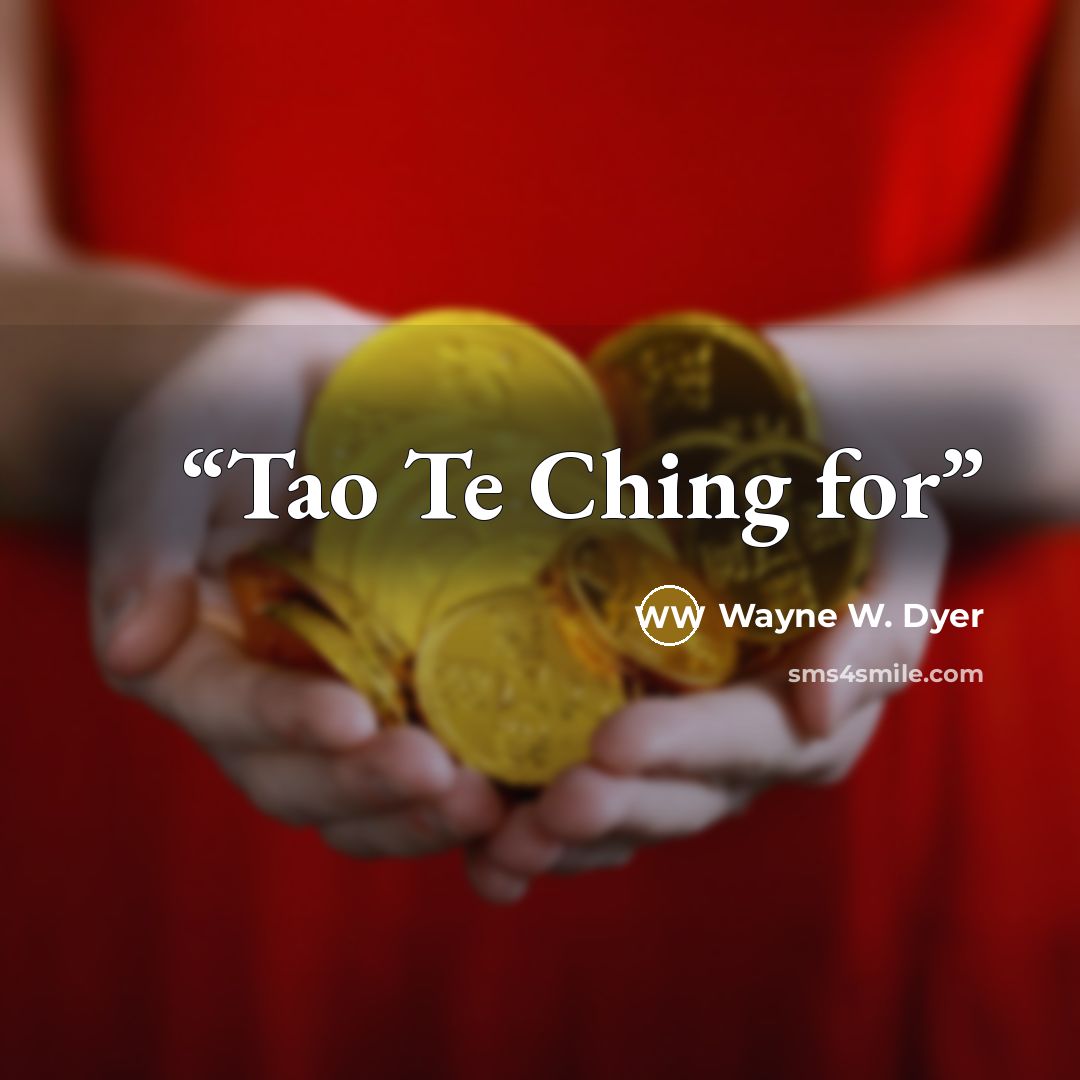 “Tao Te Ching for” quote by Wayne W. Dyer