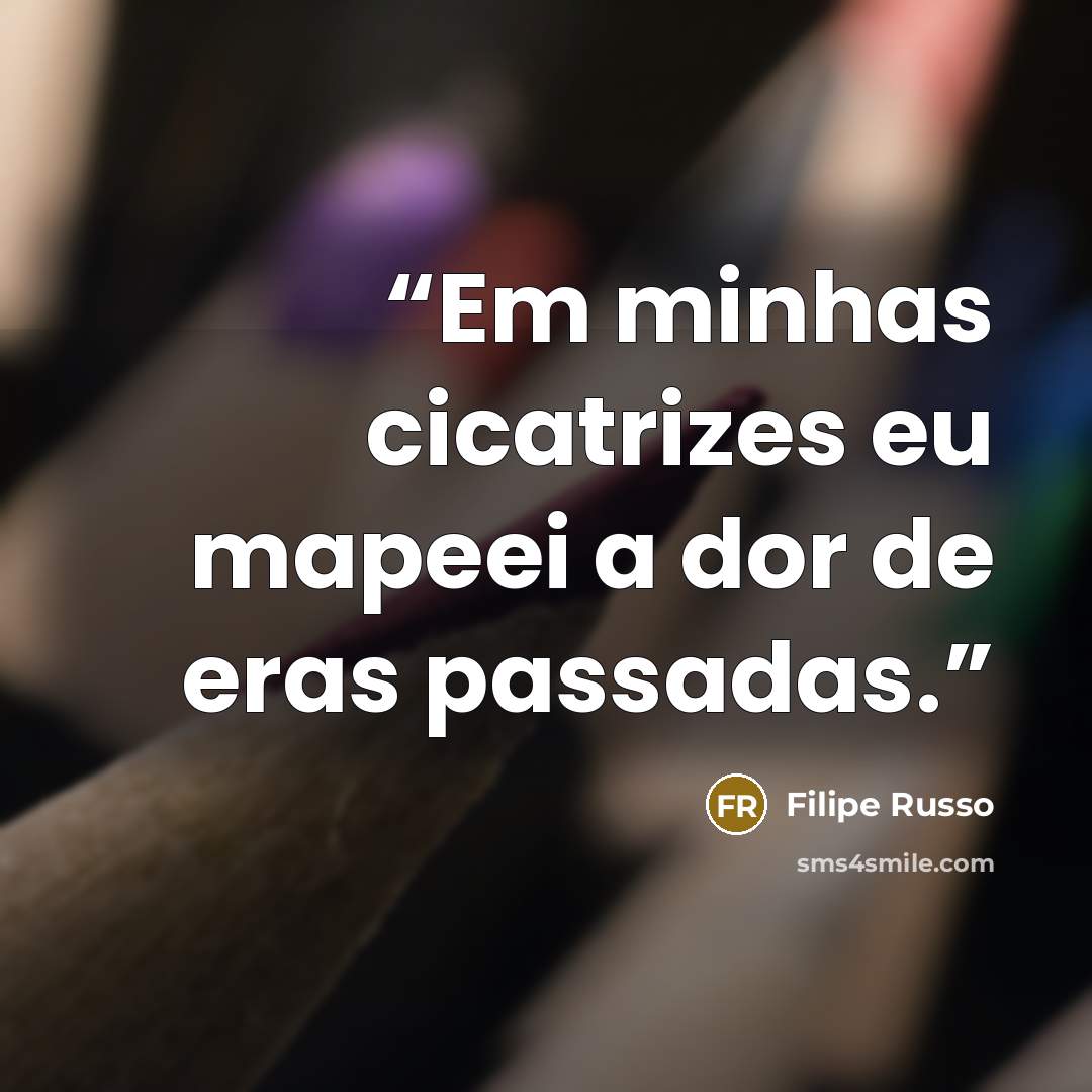 “Em minhas cicatrizes eu mapeei a dor de eras passadas.” quote by Filipe Russo