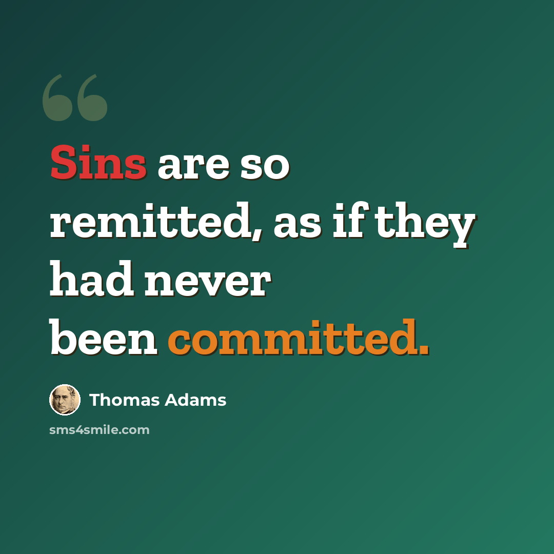 “Sins are so remitted, as if they had never been committed.” quote by Thomas Adams