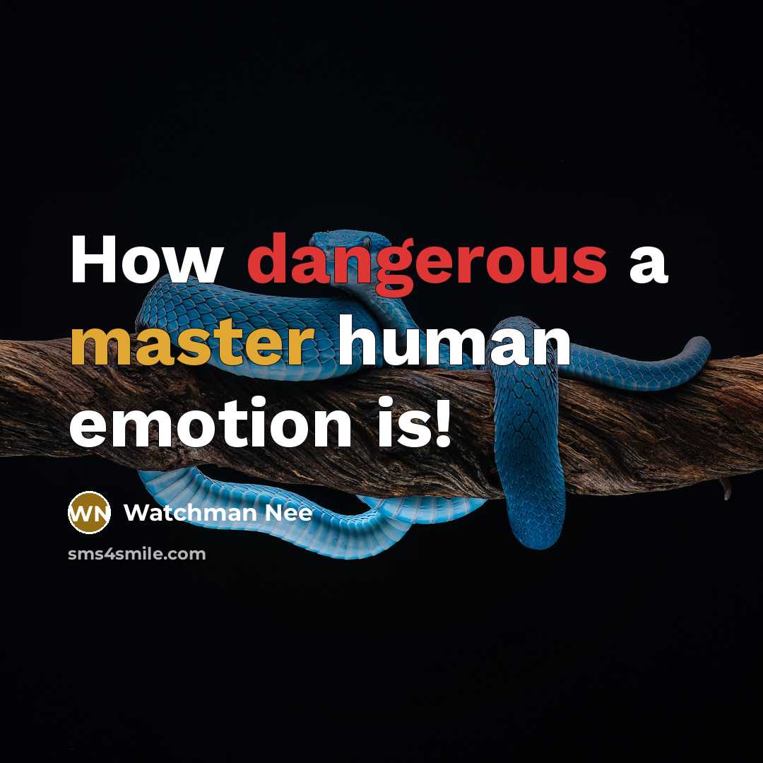 “How dangerous a master human emotion is!” quote by Watchman Nee