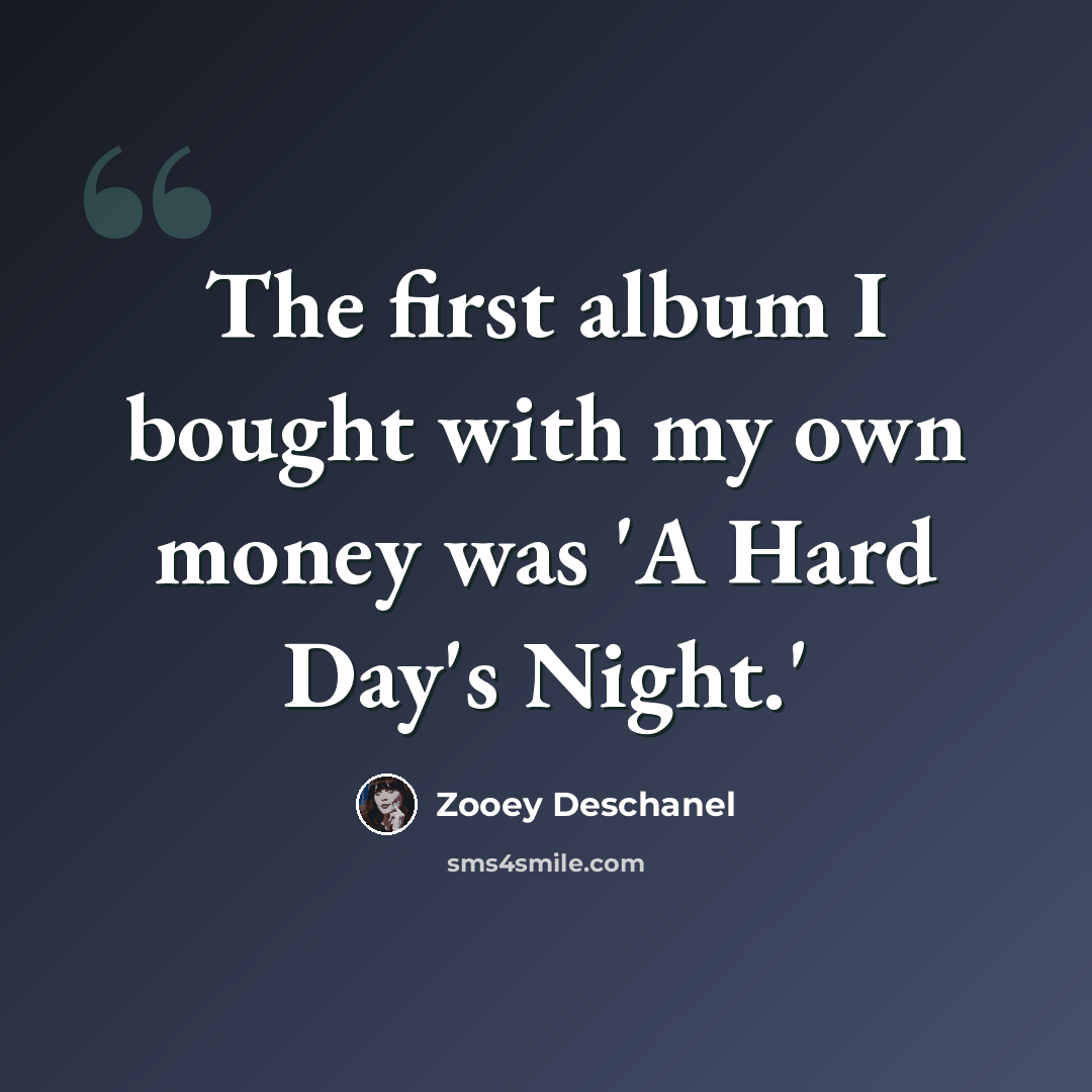 “The first album I bought with my own money was 'A Hard Day's Night.'” quote by Zooey Deschanel