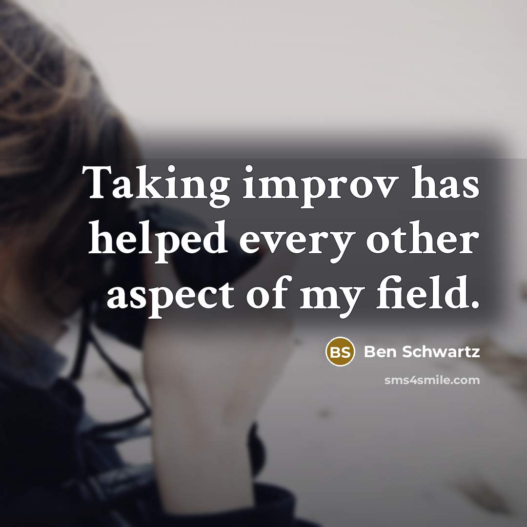 “Taking improv has helped every other aspect of my field.” quote by Ben Schwartz
