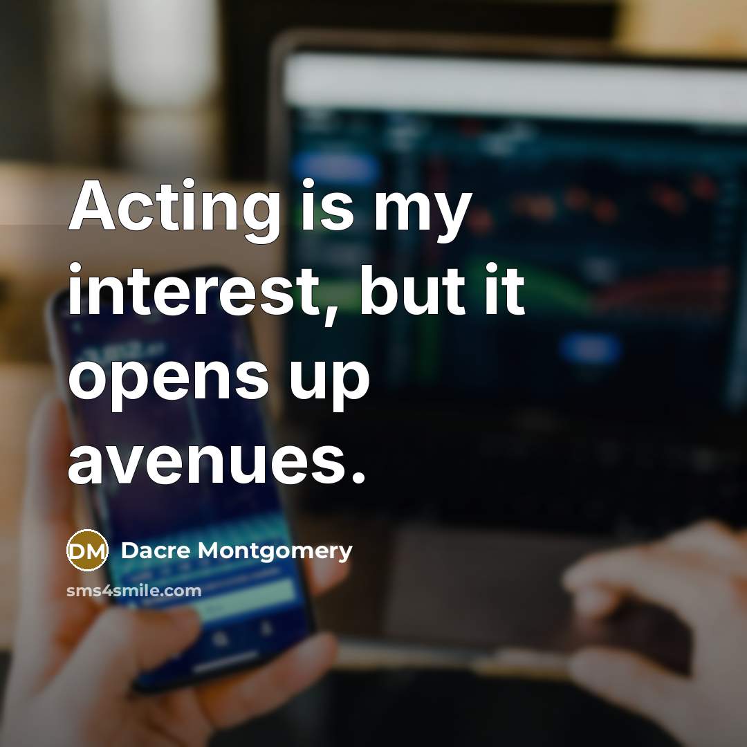 “Acting is my interest, but it opens up avenues.” quote by Dacre Montgomery