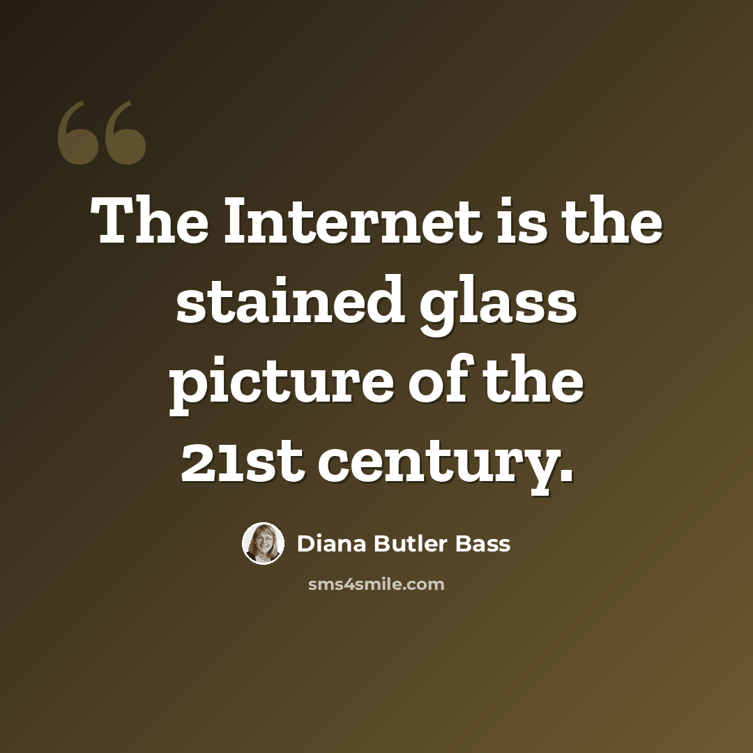 “The Internet is the stained glass picture of the 21st century.” quote by Diana Butler Bass