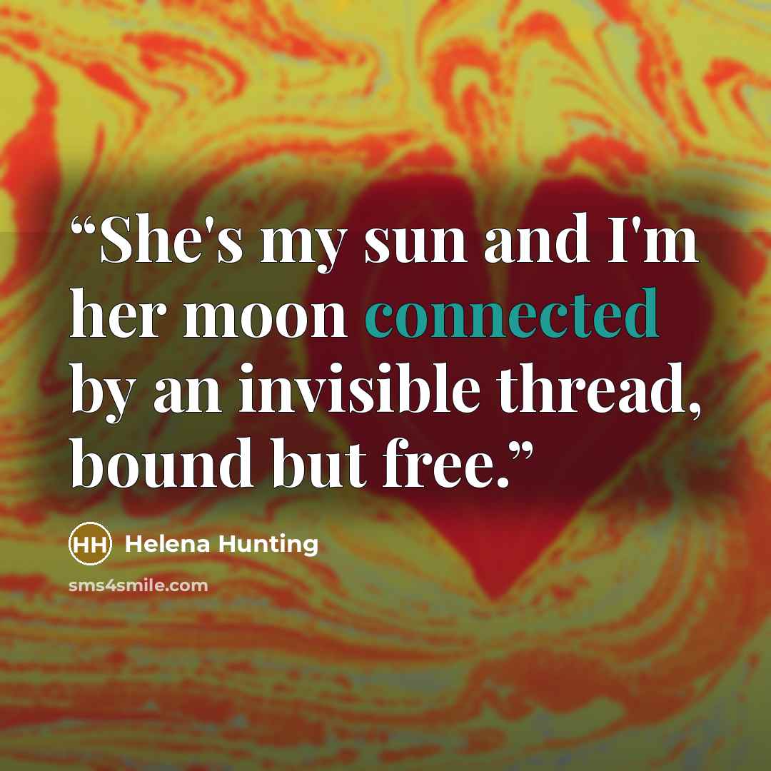 “She's my sun and I'm her moon connected by an invisible thread, bound but free.” quote by Helena Hunting