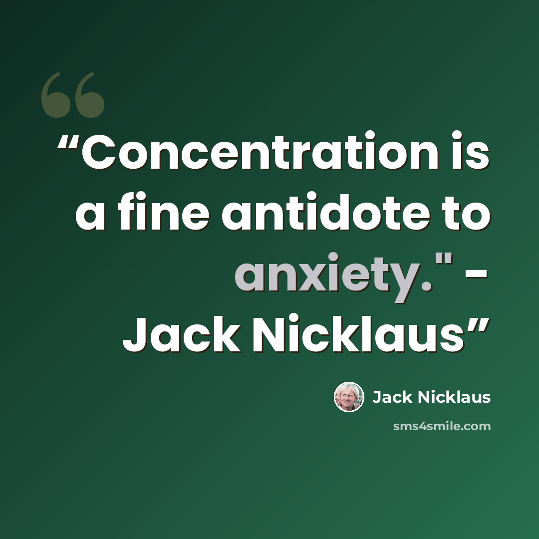 “Concentration is a fine antidote to anxiety." - Jack Nicklaus” quote by Jack Nicklaus