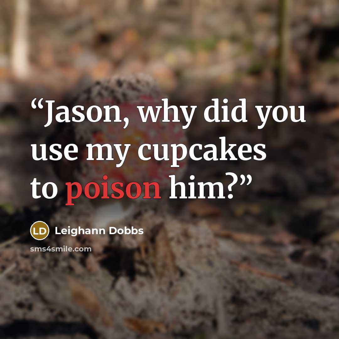 “Jason, why did you use my cupcakes to poison him?” quote by Leighann Dobbs