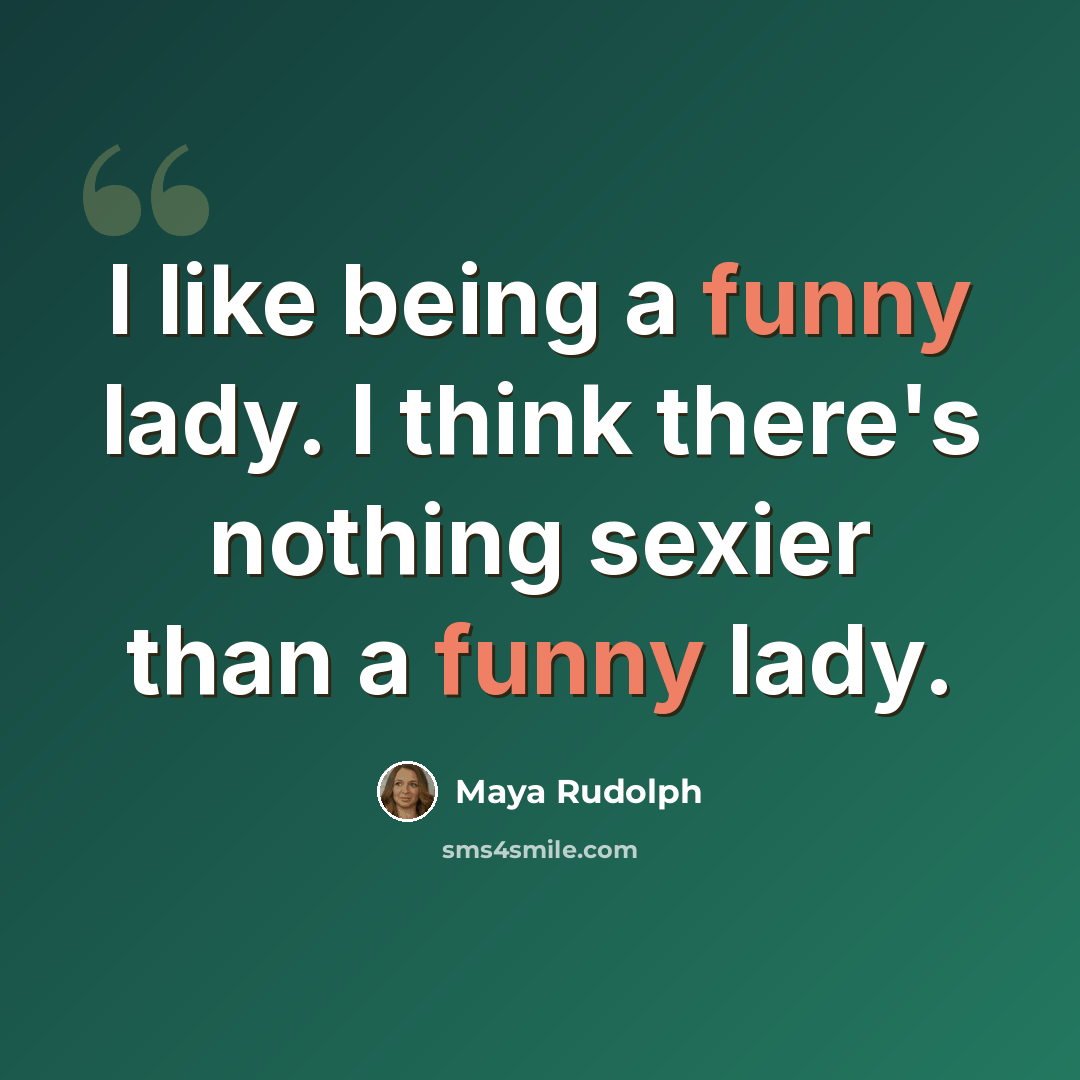 “I like being a funny lady. I think there's nothing sexier than a funny lady.” quote by Maya Rudolph