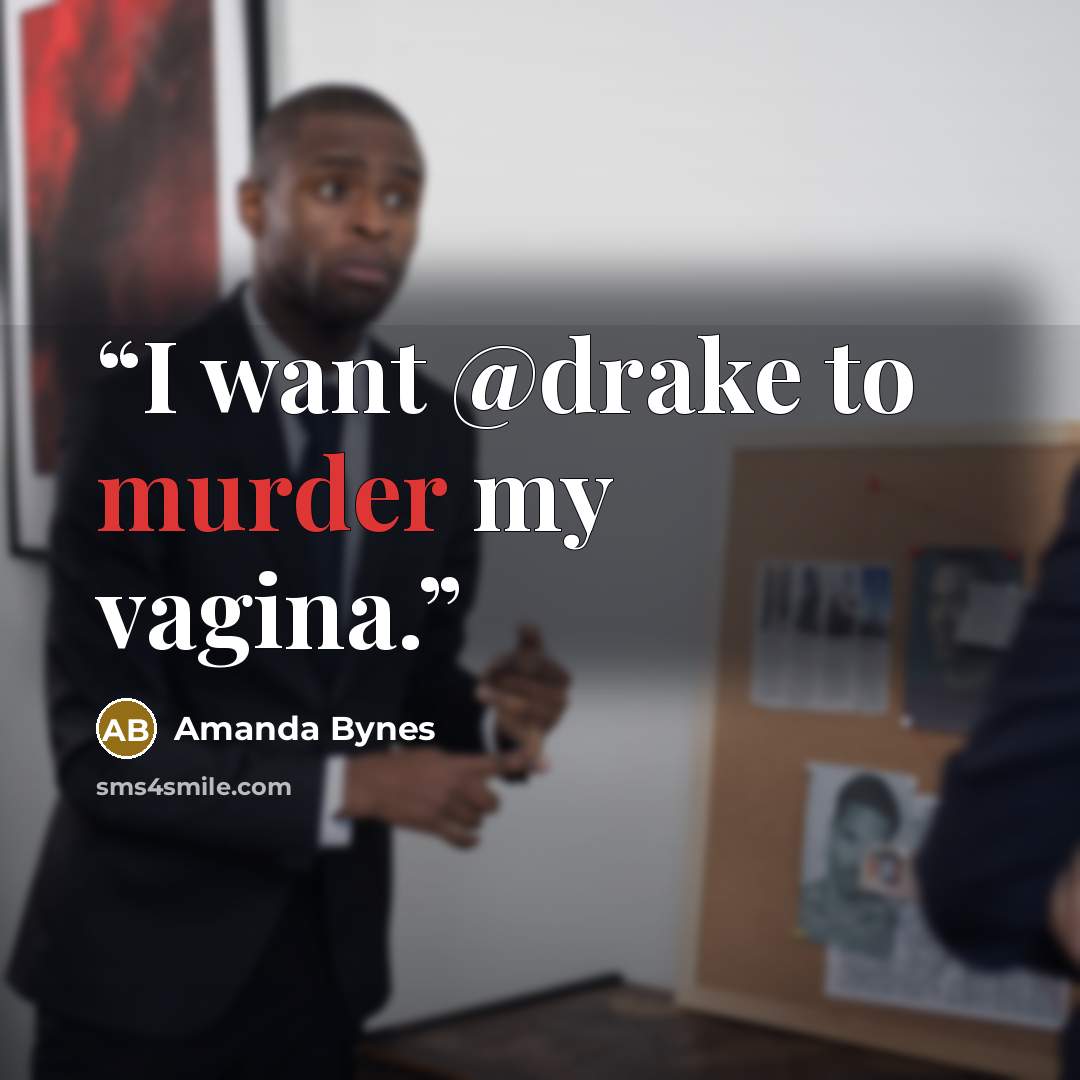“I want @drake to murder my vagina.” quote by Amanda Bynes