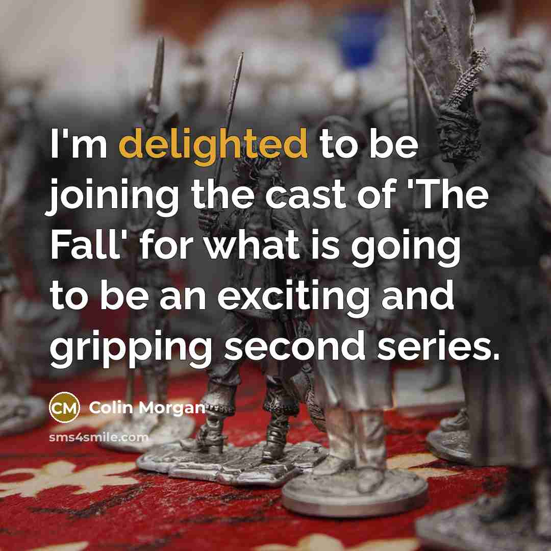 “I'm delighted to be joining the cast of 'The Fall' for what is going to be an exciting and gripping second series.” quote by Colin Morgan