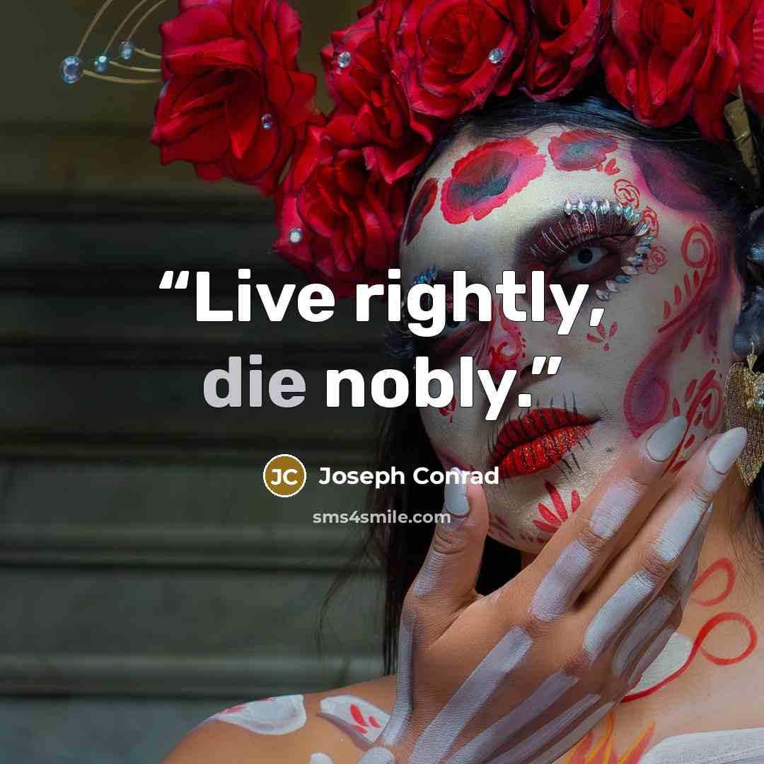 “Live rightly, die nobly.” quote by Joseph Conrad
