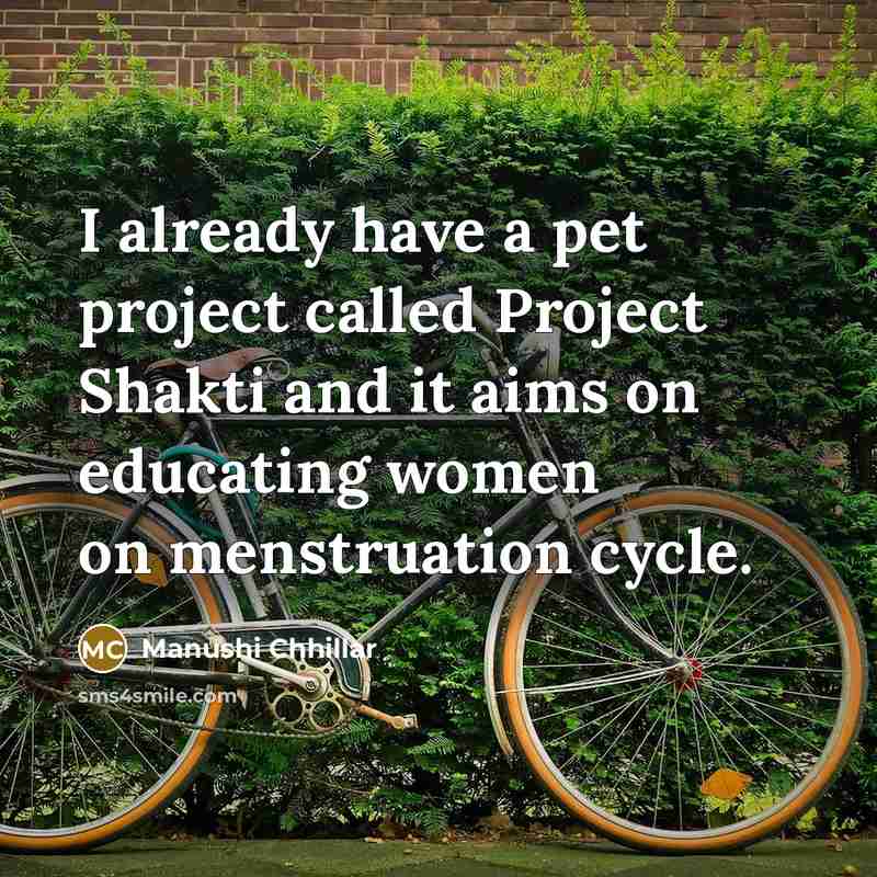 “I already have a pet project called Project Shakti and it aims on educating women on menstruation cycle.” quote by Manushi Chhillar