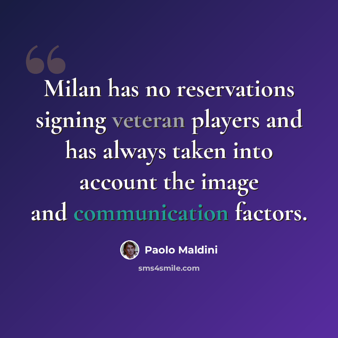 “Milan has no reservations signing veteran players and has always taken into account the image and communication factors.” quote by Paolo Maldini