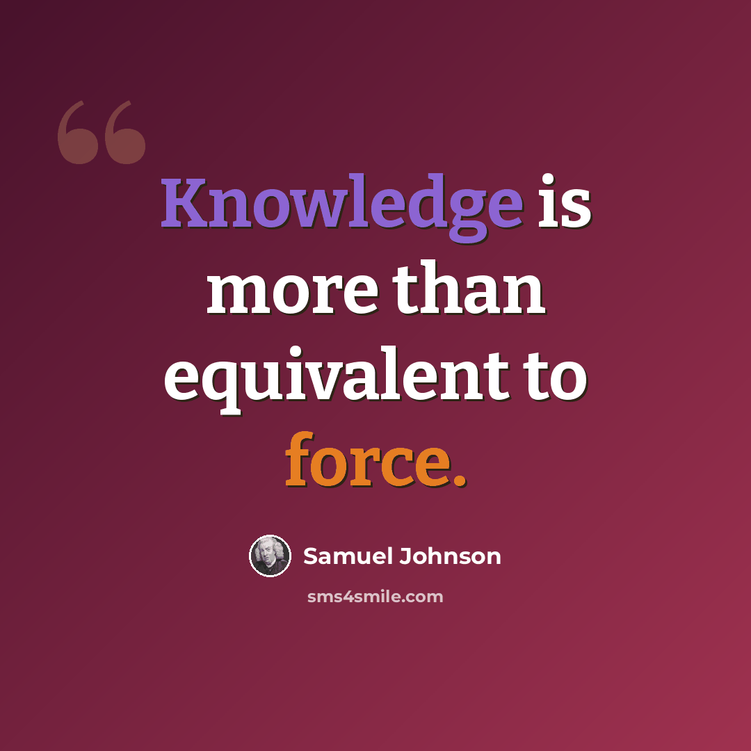 “Knowledge is more than equivalent to force.” quote by Samuel Johnson