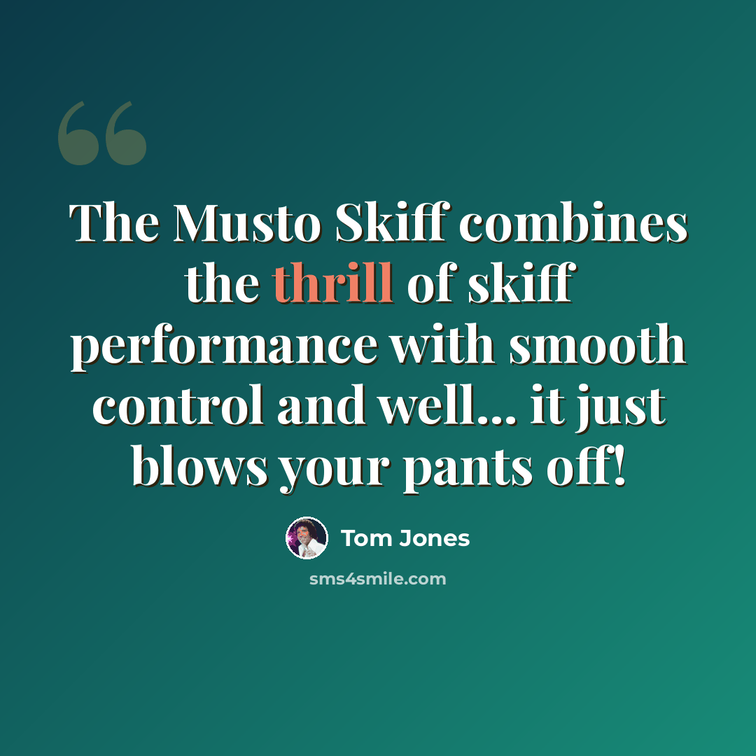 “The Musto Skiff combines the thrill of skiff performance with smooth control and well... it just blows your pants off!” quote by Tom Jones