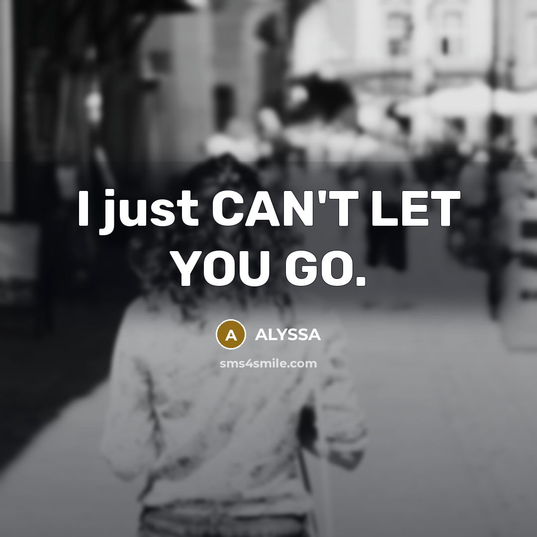 “I just CAN'T LET YOU GO.” quote by ALYSSA
