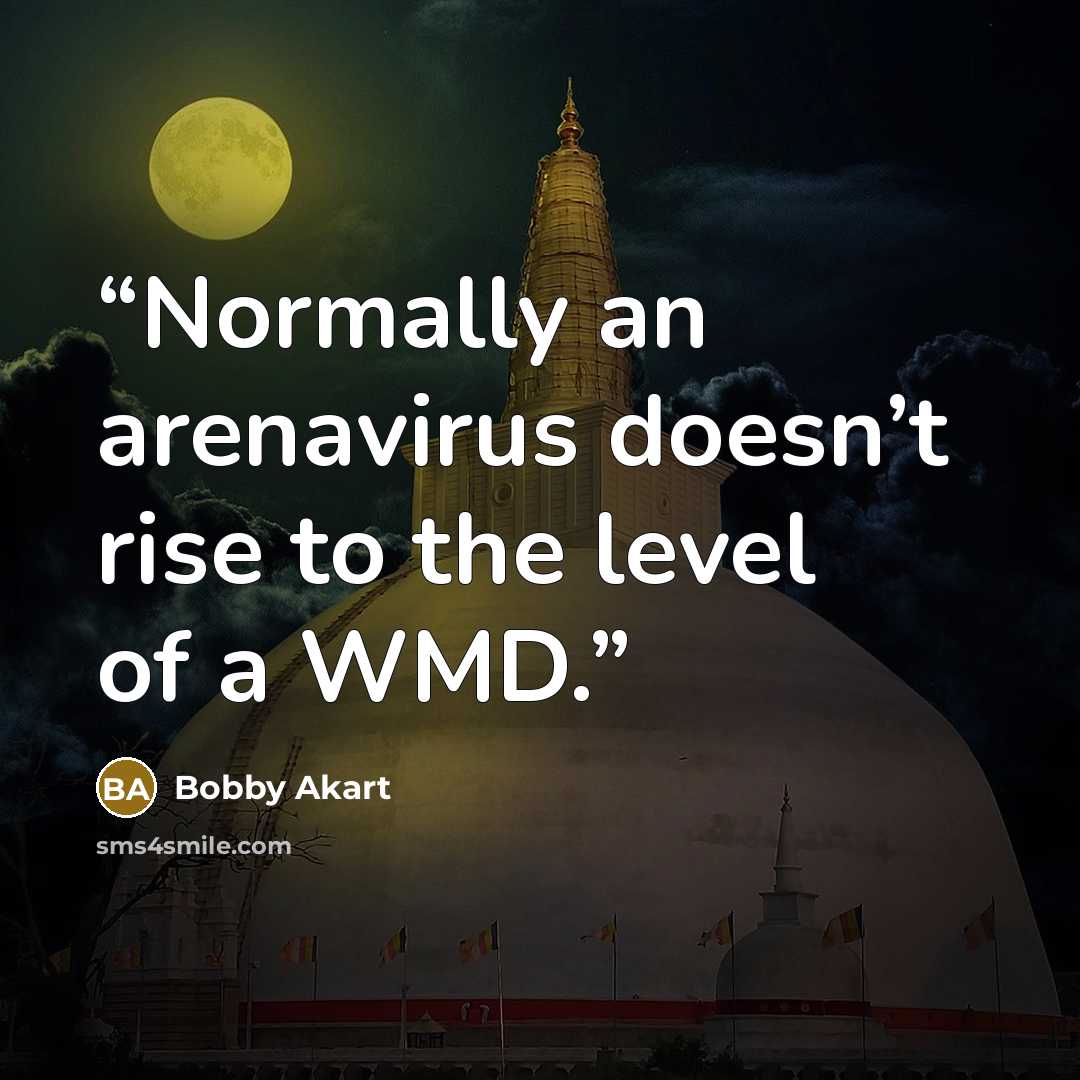 “Normally an arenavirus doesn’t rise to the level of a WMD.” quote by Bobby Akart