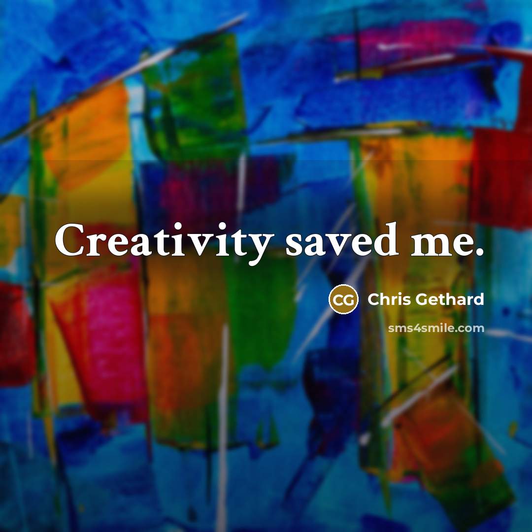 “Creativity saved me.” quote by Chris Gethard