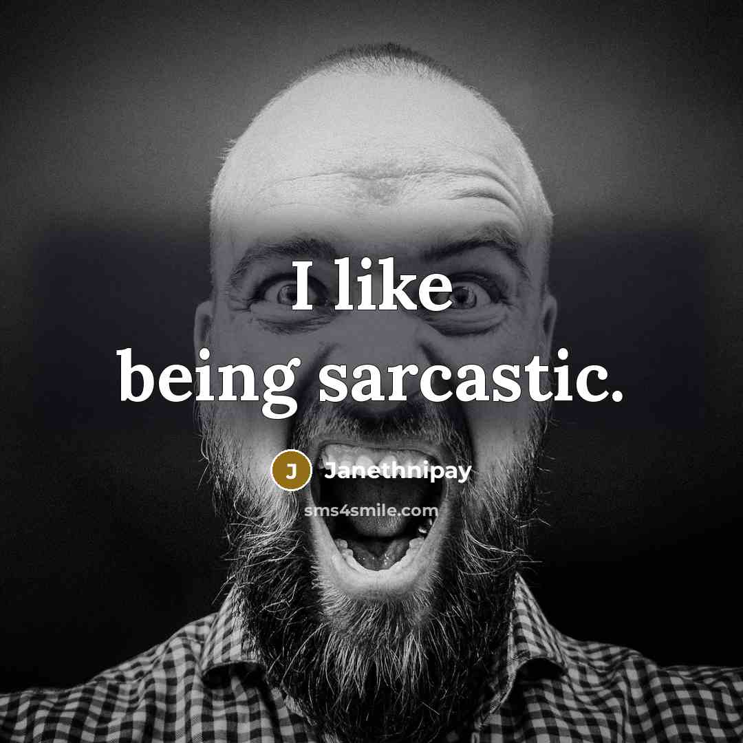 “I like being sarcastic.” quote by Janethnipay
