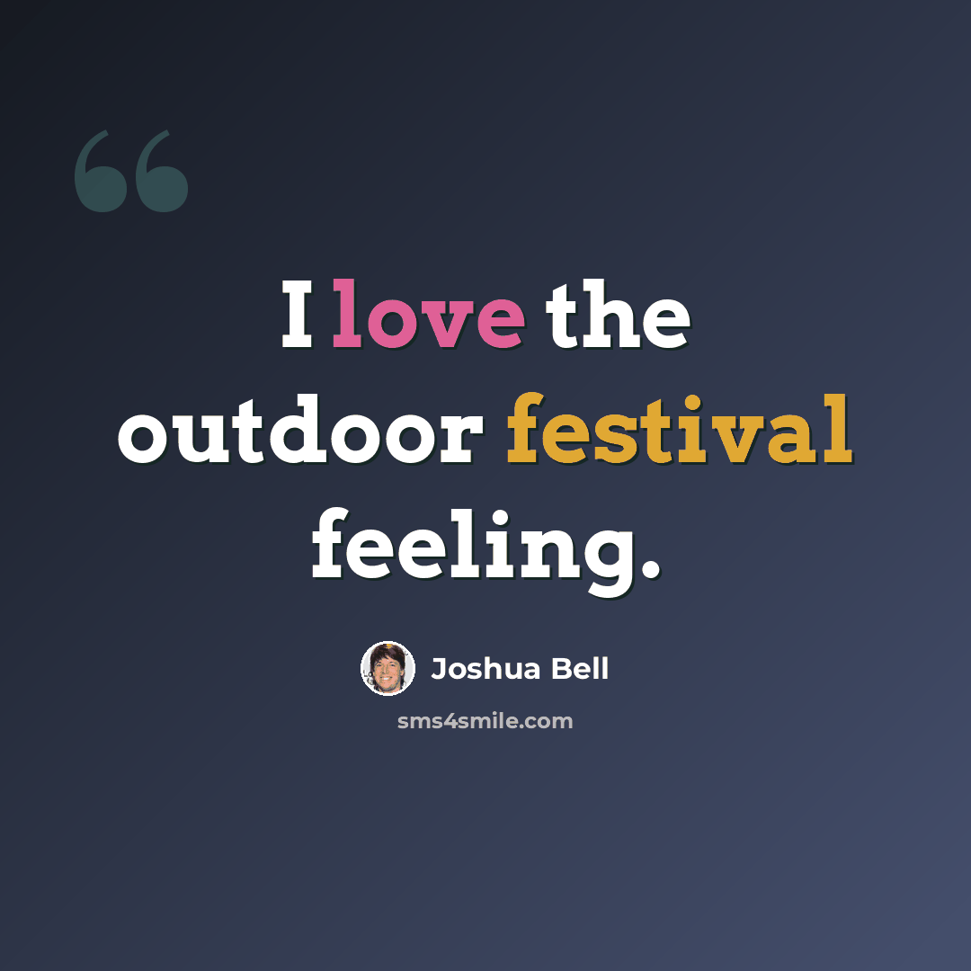 “I love the outdoor festival feeling.” quote by Joshua Bell
