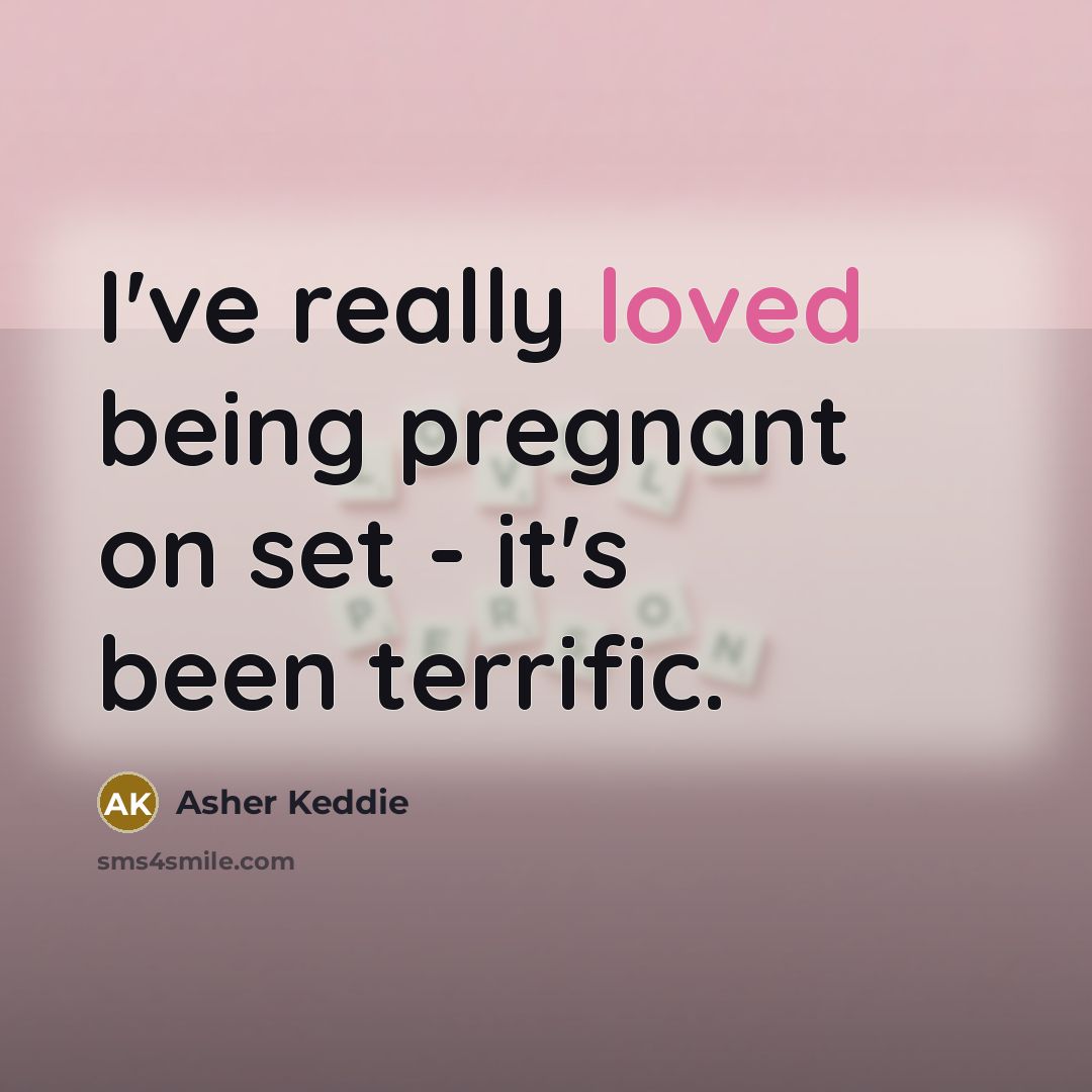 “I've really loved being pregnant on set - it's been terrific.” quote by Asher Keddie