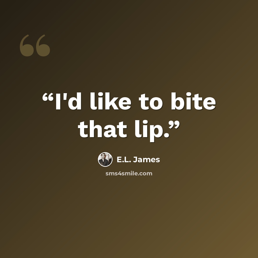 “I'd like to bite that lip.” quote by E.L. James