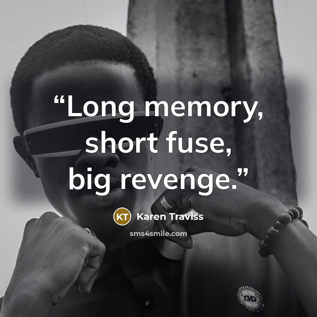 “Long memory, short fuse, big revenge.” quote by Karen Traviss