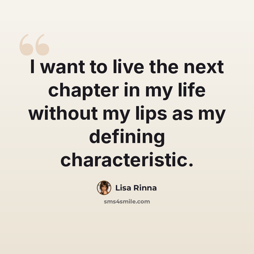 “I want to live the next chapter in my life without my lips as my defining characteristic.” quote by Lisa Rinna