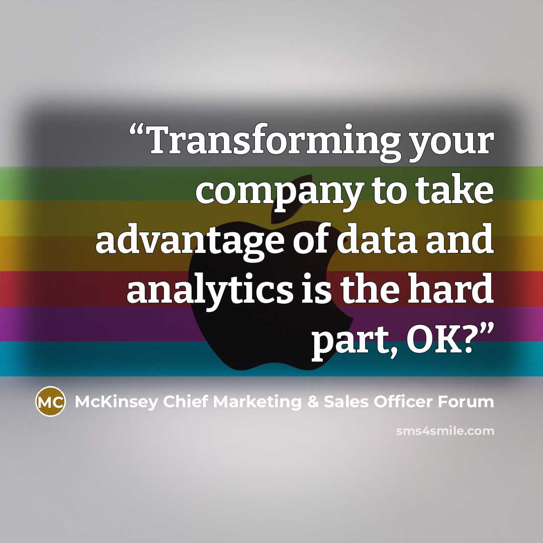 “Transforming your company to take advantage of data and analytics is the hard part, OK?” quote by McKinsey Chief Marketing & Sales Officer Forum