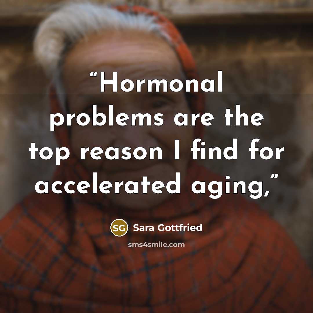 “Hormonal problems are the top reason I find for accelerated aging,” quote by Sara Gottfried