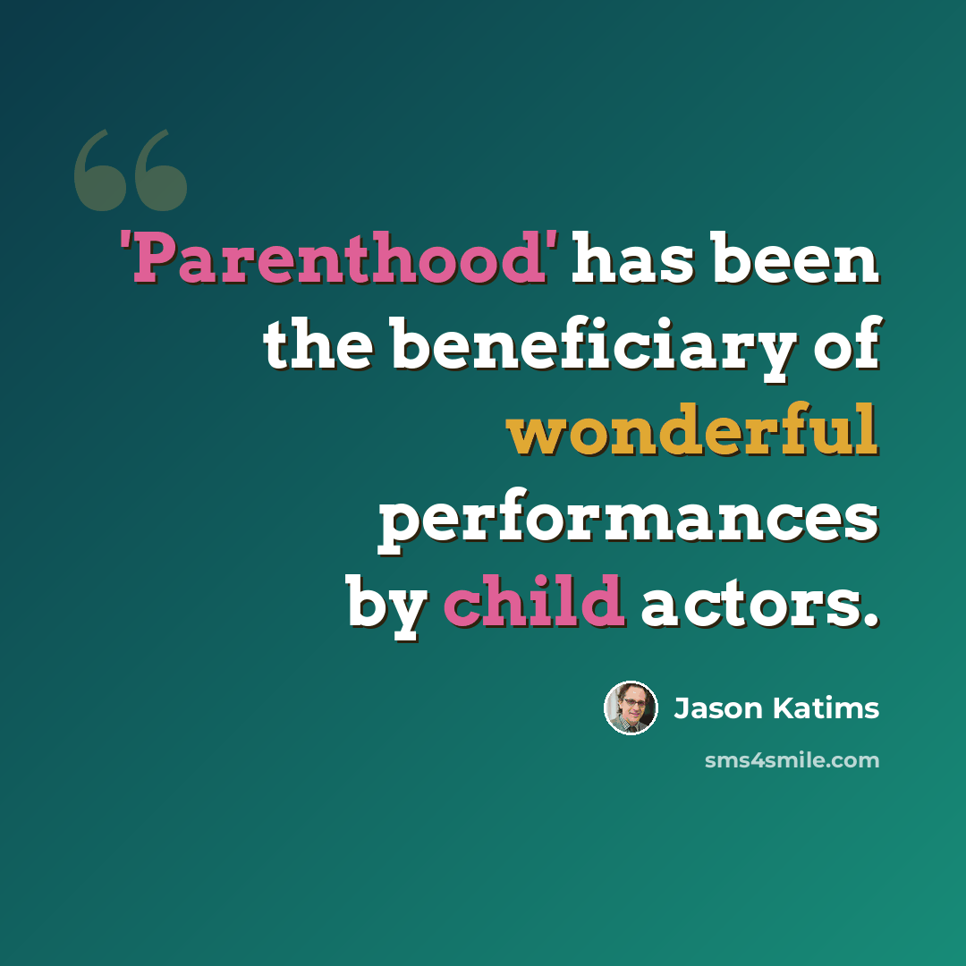 “'Parenthood' has been the beneficiary of wonderful performances by child actors.” quote by Jason Katims