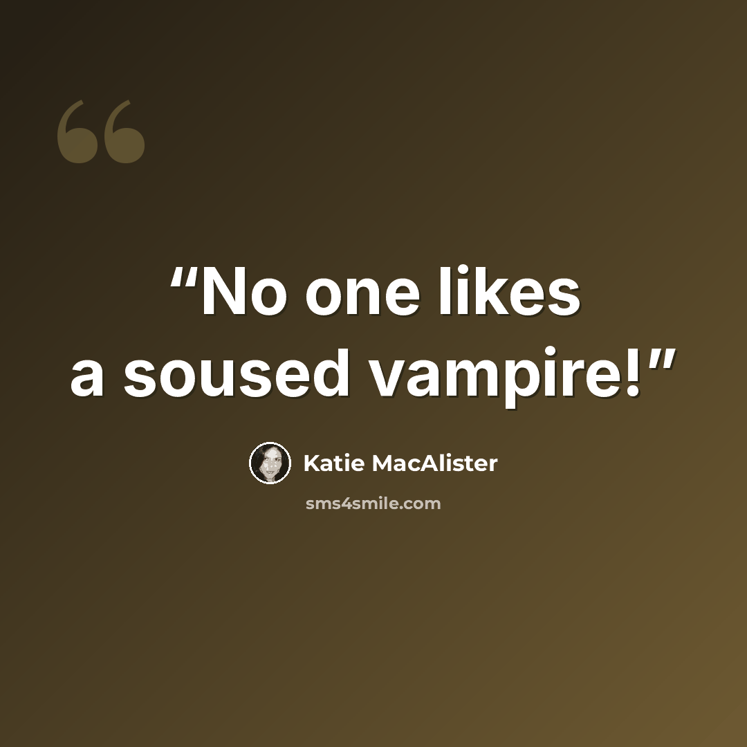 “No one likes a soused vampire!” quote by Katie MacAlister