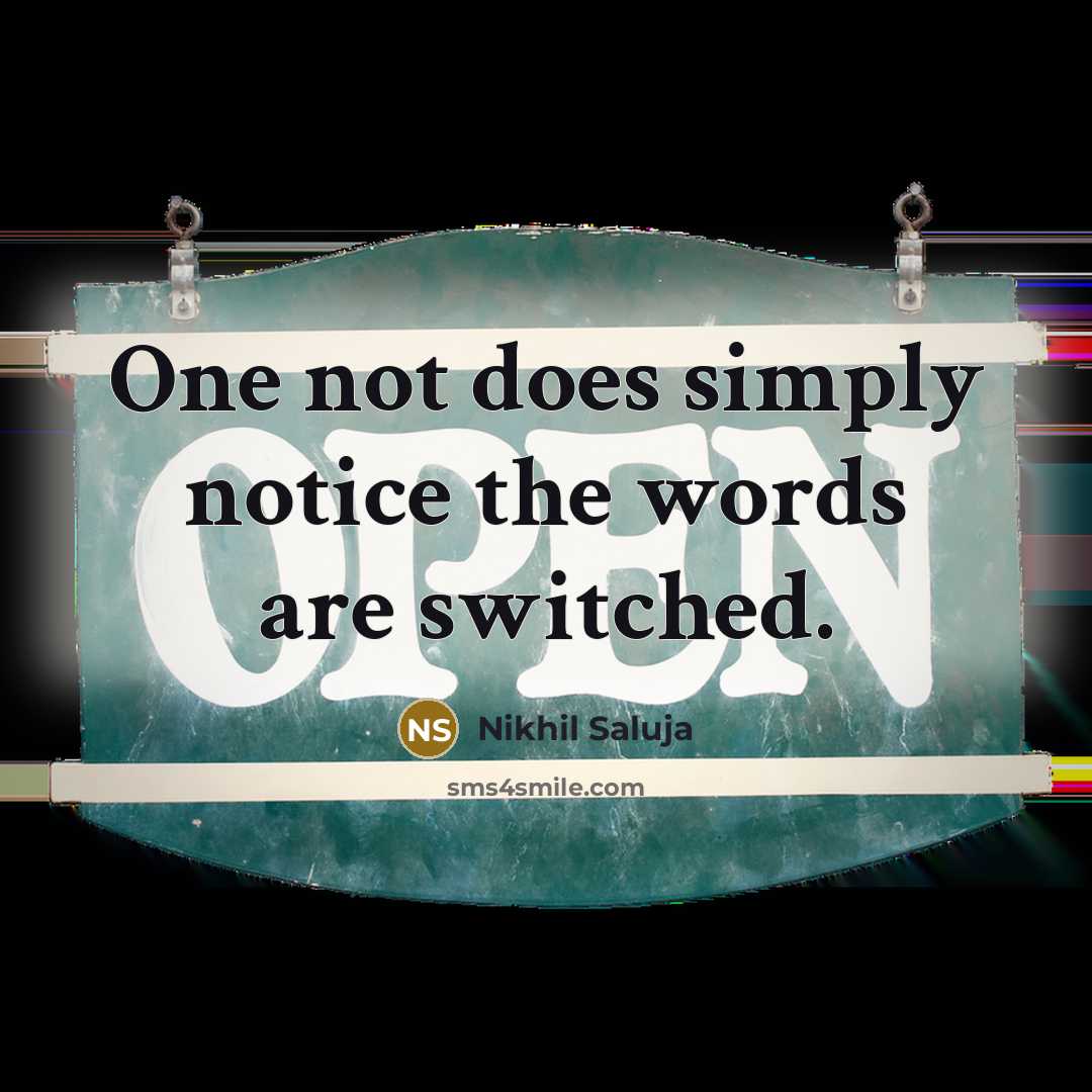 “One not does simply notice the words are switched.” quote by Nikhil Saluja