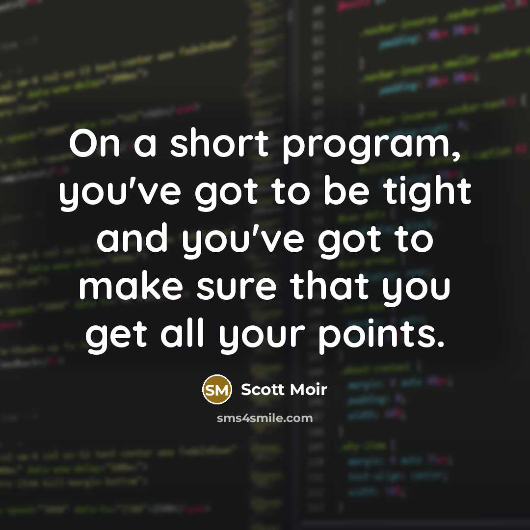 “On a short program, you've got to be tight and you've got to make sure that you get all your points.” quote by Scott Moir